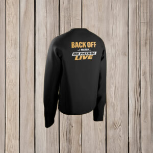 Back Off On Patrol Live Shirt