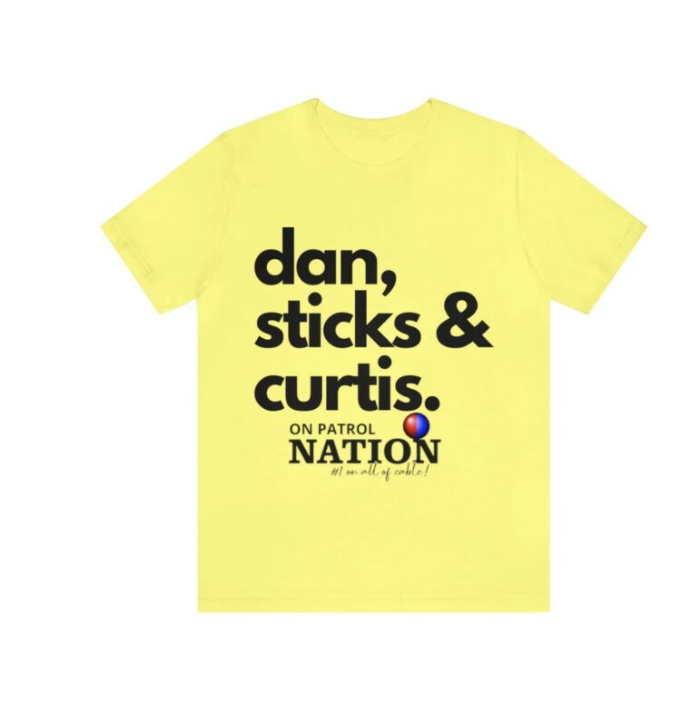 On Patrol Live Dan, Sticks and Curtis Shirt