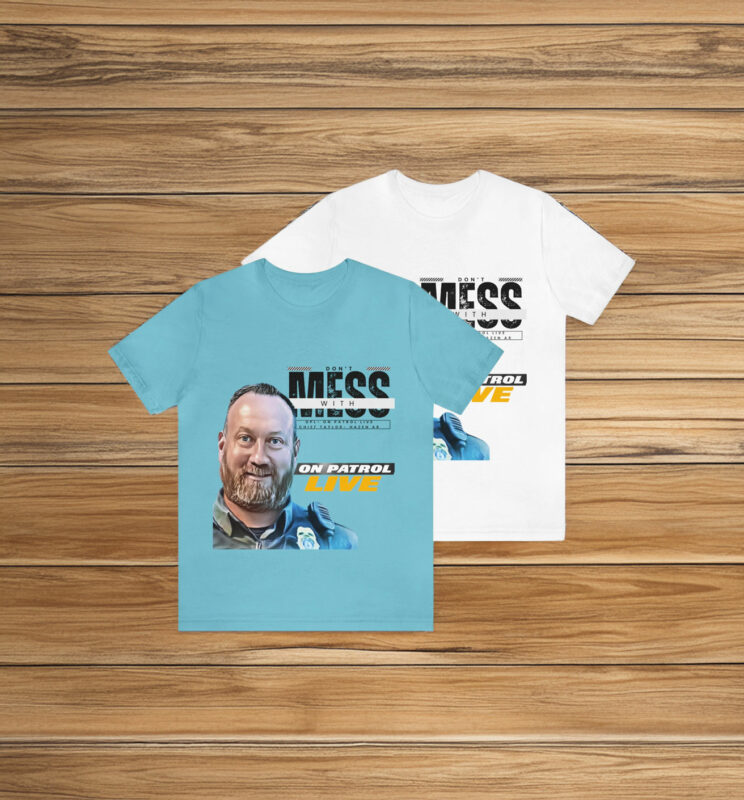 On Patrol Live Dont Mess with Hazen Shirt