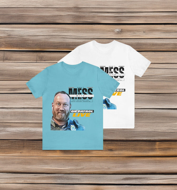 On Patrol Live Dont Mess with Hazen Shirt