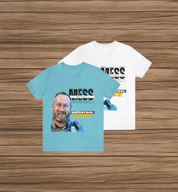 On Patrol Live Dont Mess with Hazen Shirt