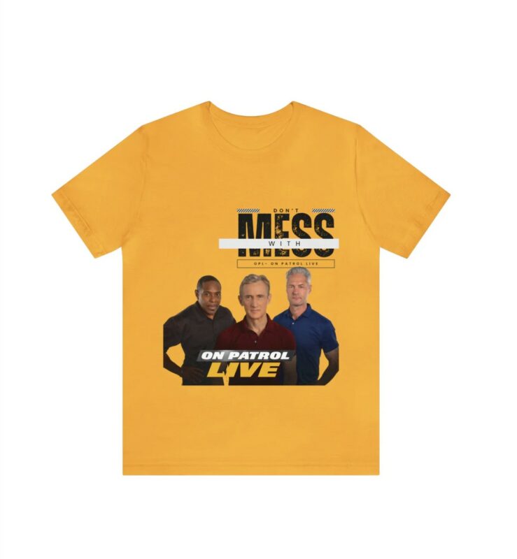 On Patrol Live Dont Mess with OPL Shirt