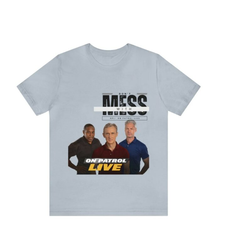 On Patrol Live Dont Mess with OPL Shirt