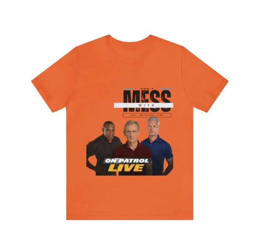 On Patrol Live Dont Mess with OPL Shirt