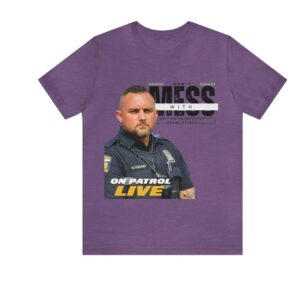 On Patrol Live Dont Mess with Shade Keeney Shirt