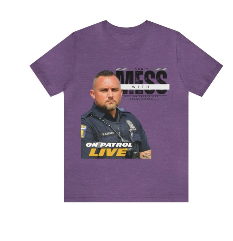 On Patrol Live Dont Mess with Shade Keeney Shirt