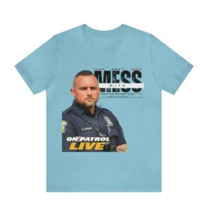 On Patrol Live Dont Mess with Shade Keeney Shirt