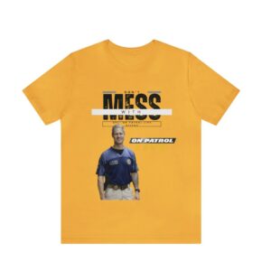 On Patrol Live Dont Mess with Sticks Shirt