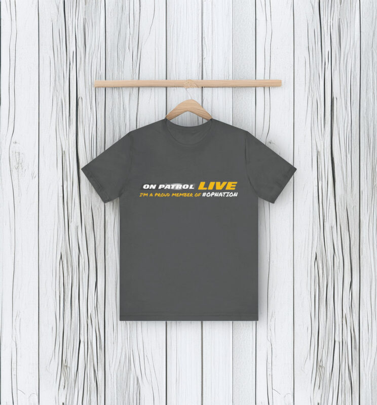 On Patrol Live OPLNation Shirt