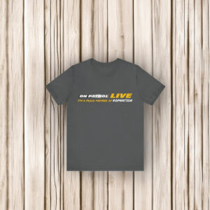 On Patrol Live OPLNation Shirt