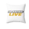 On Patrol Live Square Pillow