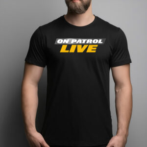 On Patrol Live T-Shirt