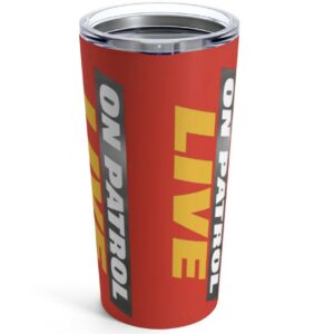 On Patrol Live Tumbler 20oz