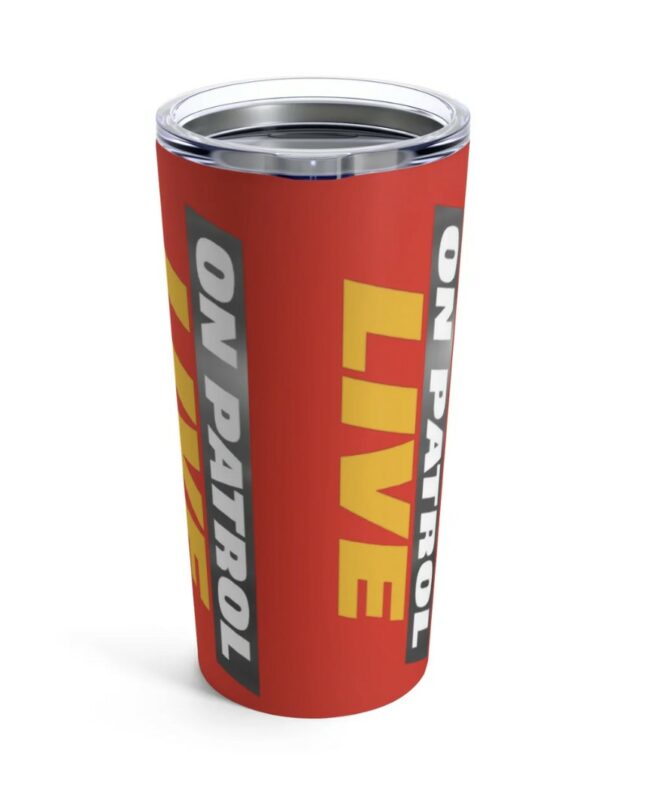 On Patrol Live Tumbler 20oz