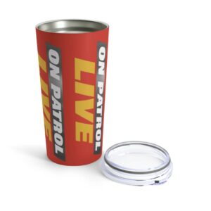 On Patrol Live Tumbler 20oz