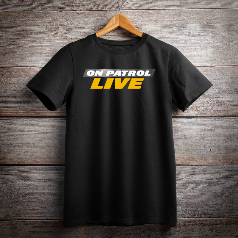 On Patrol Live "We’re All on Patrol" Fan Shirt