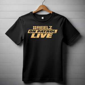 Reelz On Patrol Live Shirt