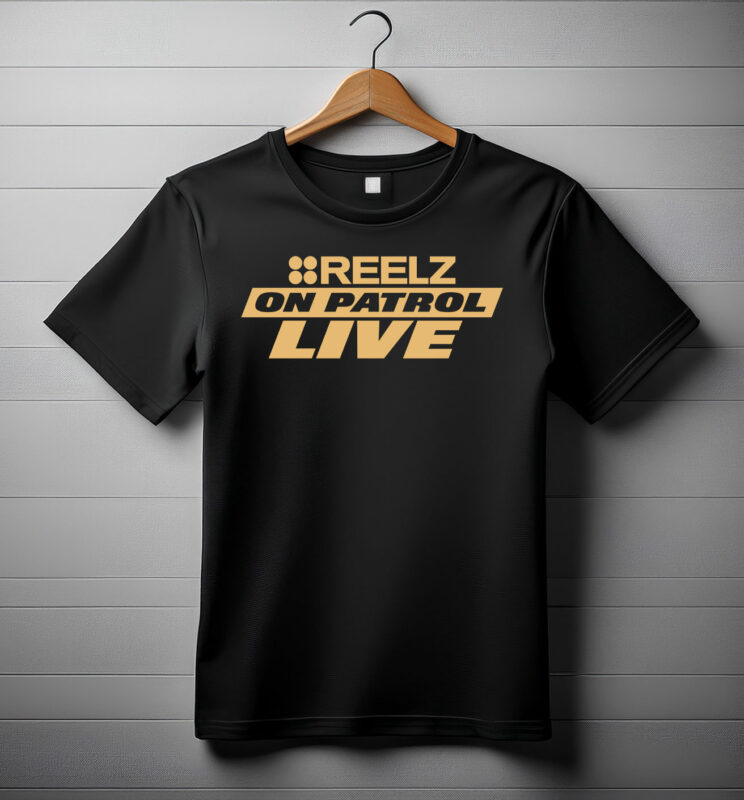 Reelz On Patrol Live Shirt