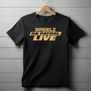 Reelz On Patrol Live Shirt