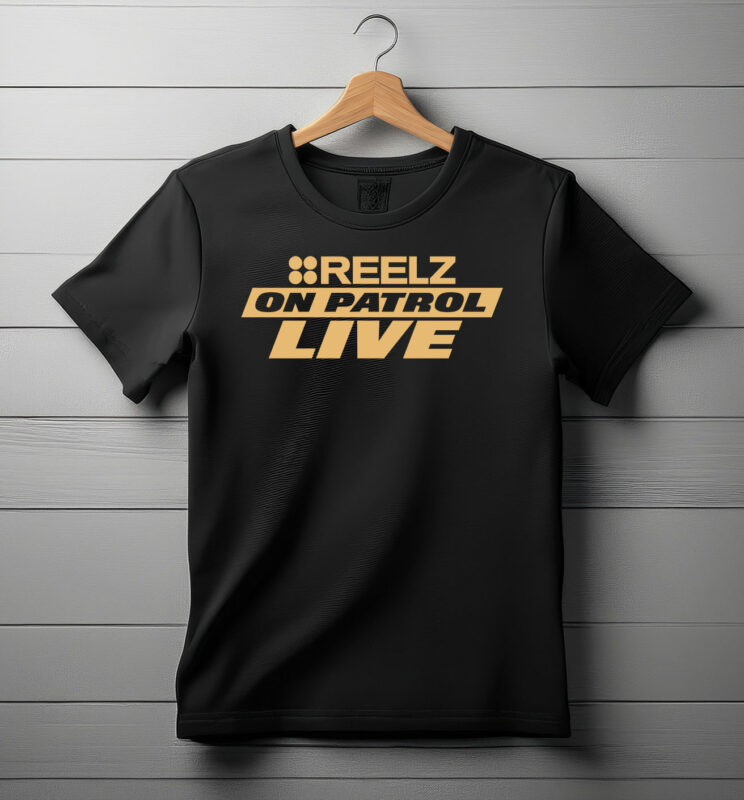 Reelz On Patrol Live Shirt