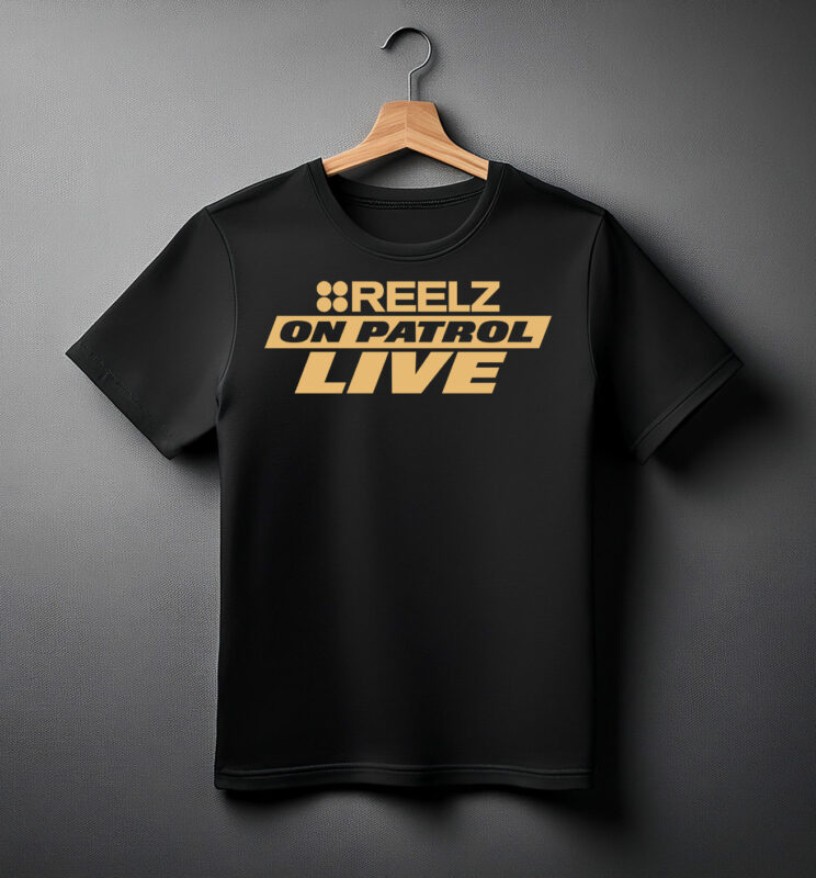 Reelz On Patrol Live Shirt