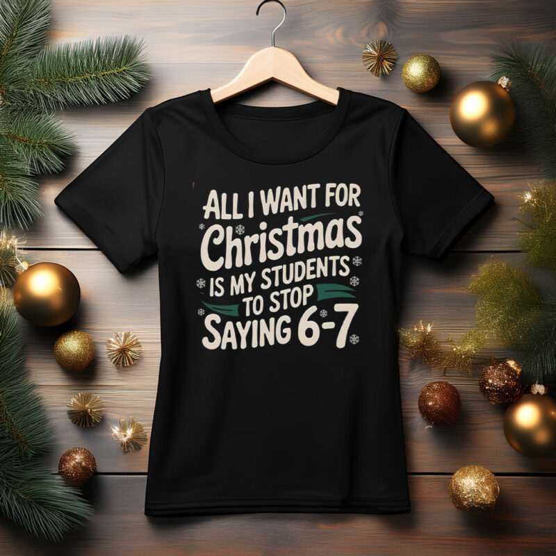 All I Want For Christmas Is My Students To Stop Saying 6-7 Sweatshirt