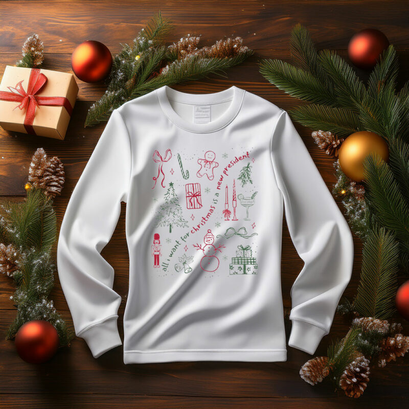 All I Want for Christmas Is A New President Sweatshirt