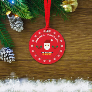 On Patrol Live Dear Santa I Can Explain Red Ornament