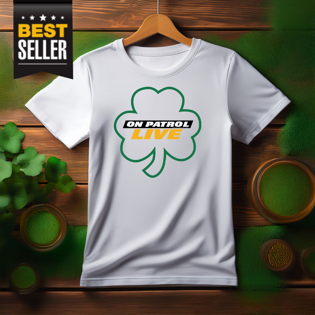 On Patrol Live St. Patricks Day Shirt